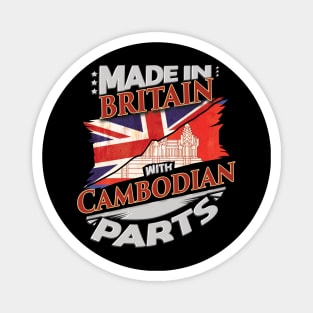 Made In Britain With Cambodian Parts - Gift for Cambodian From Cambodia Magnet